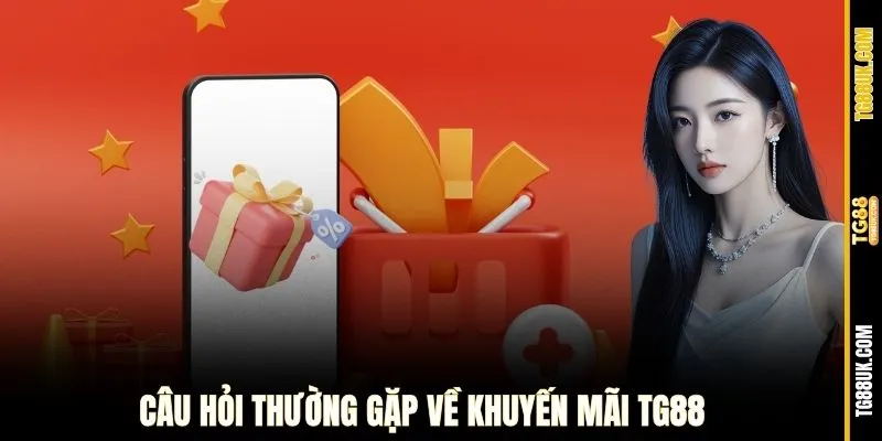 Câu hỏi thường gặp về khuyến mãi TG88