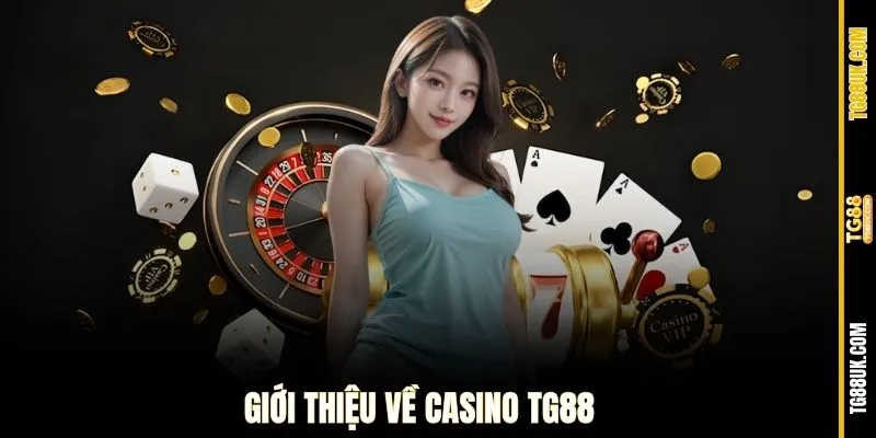 Giới thiệu về casino TG88