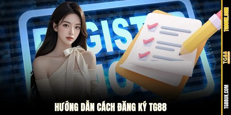 Hướng dẫn cách đăng ký tg88