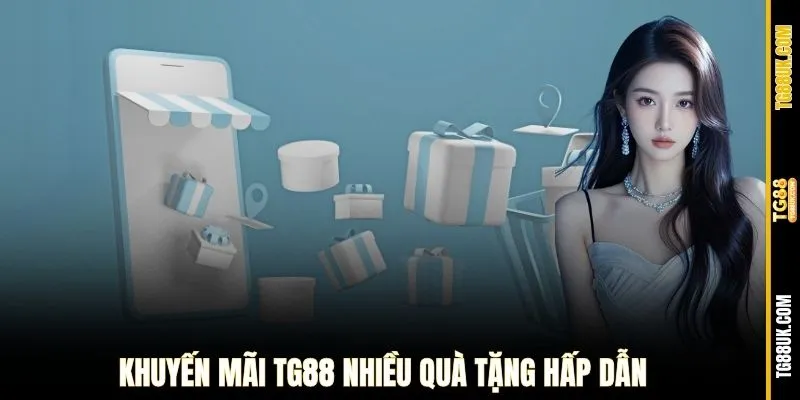 TG88 khuyến mãi nhiều quà tặng hấp dẫn