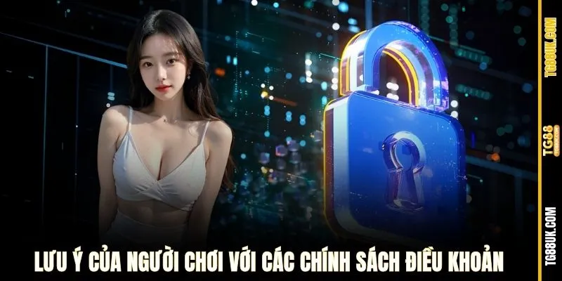 Lưu ý của người chơi với các chính sách điều khoản