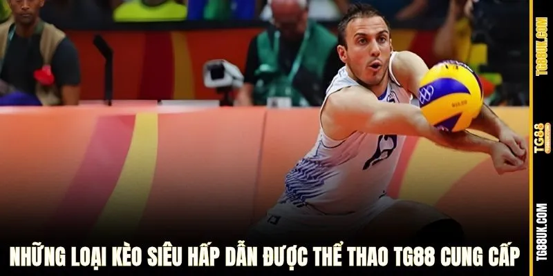 Những kèo siêu hấp dẫn được thể thao TG88 Cung cấp